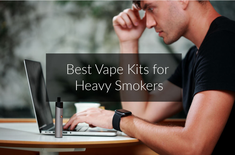 What Are the Best Vape Kits for Heavy Smokers?