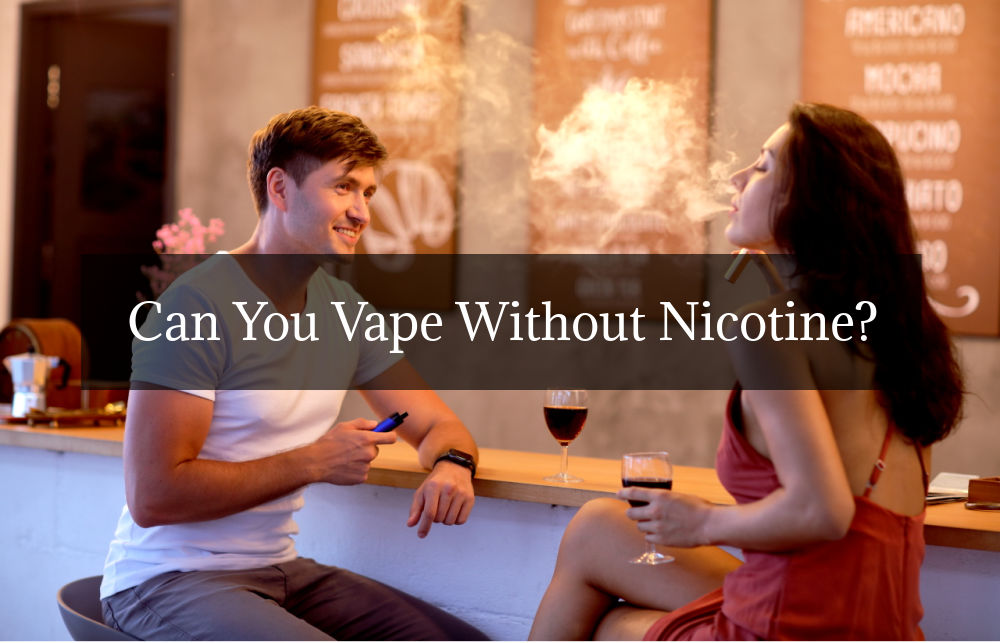 Can You Vape Without Nicotine?